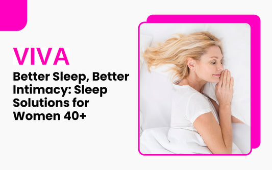 Better Sleep, Better Intimacy: Sleep Solutions for Women 40+