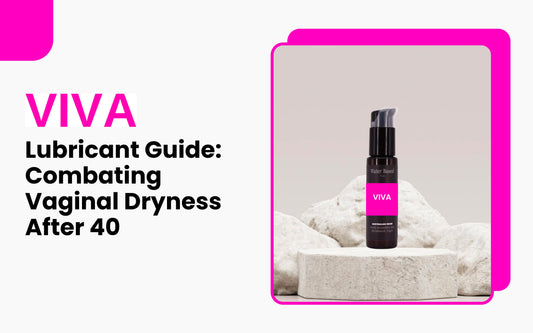 Lubricant Guide: Combating Vaginal Dryness After 40