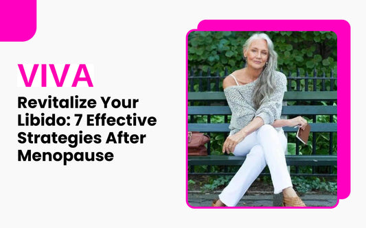 Revitalize Your Libido: 7 Effective Strategies After Menopause