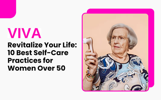 Revitalize Your Life: 10 Best Self-Care Practices for Women Over 50
