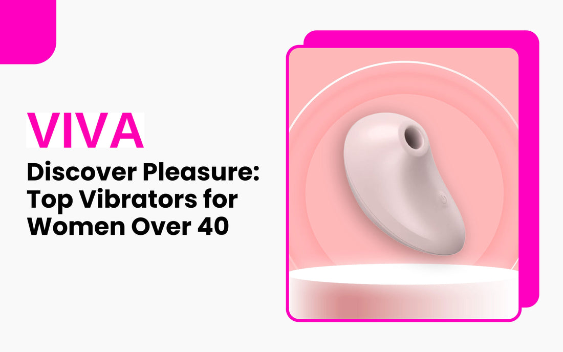 Discover Pleasure: Top Vibrators for Women Over 40