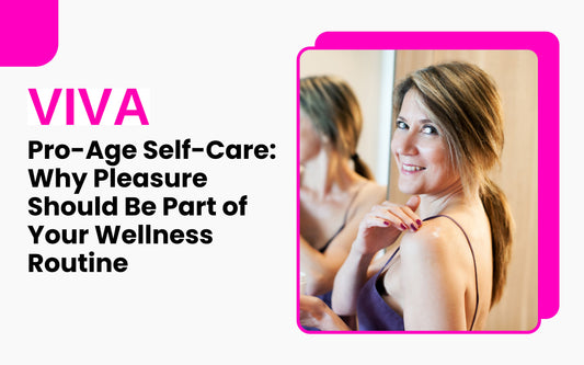 Pro-Age Self-Care: Why Pleasure Should Be Part of Your Wellness Routine