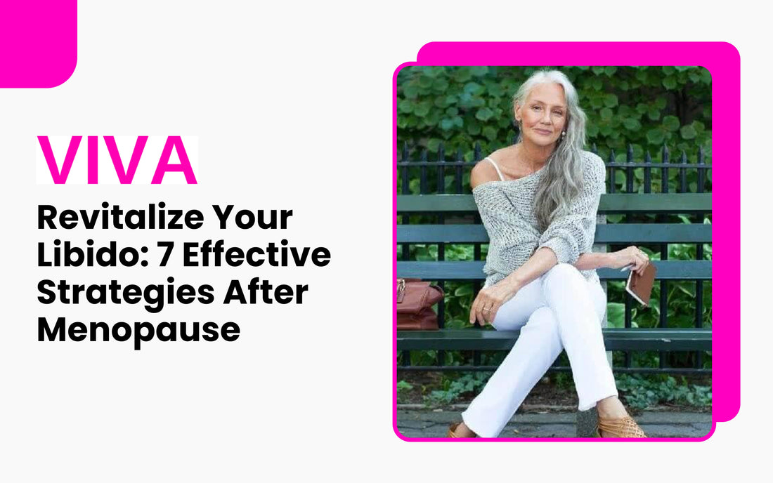 Revitalize Your Libido: 7 Effective Strategies After Menopause